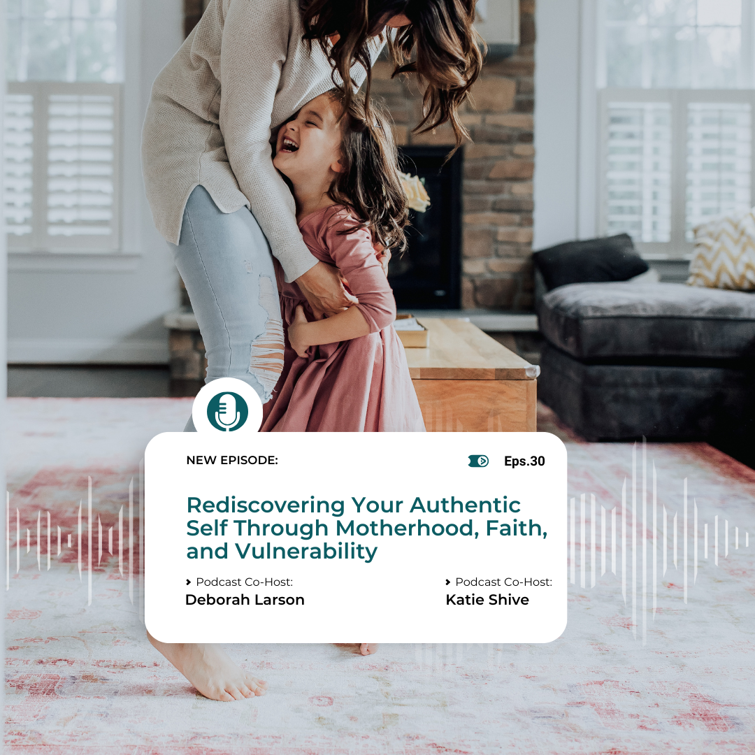 Episode 30- Rediscovering Your Authentic Self Through Motherhood and Faith