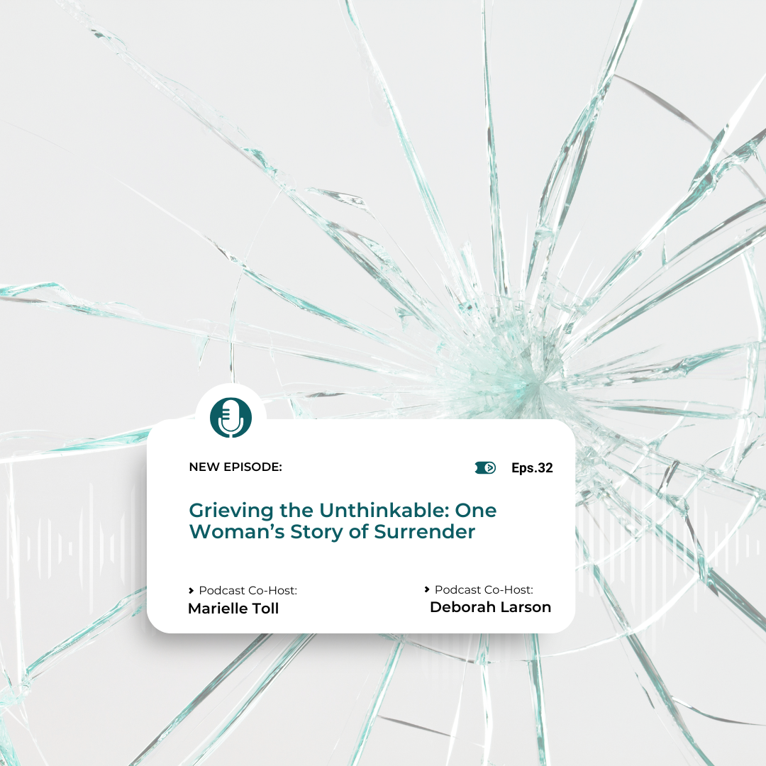 Episode 32: Grieving the Unthinkable: One Woman’s Story of Surrender