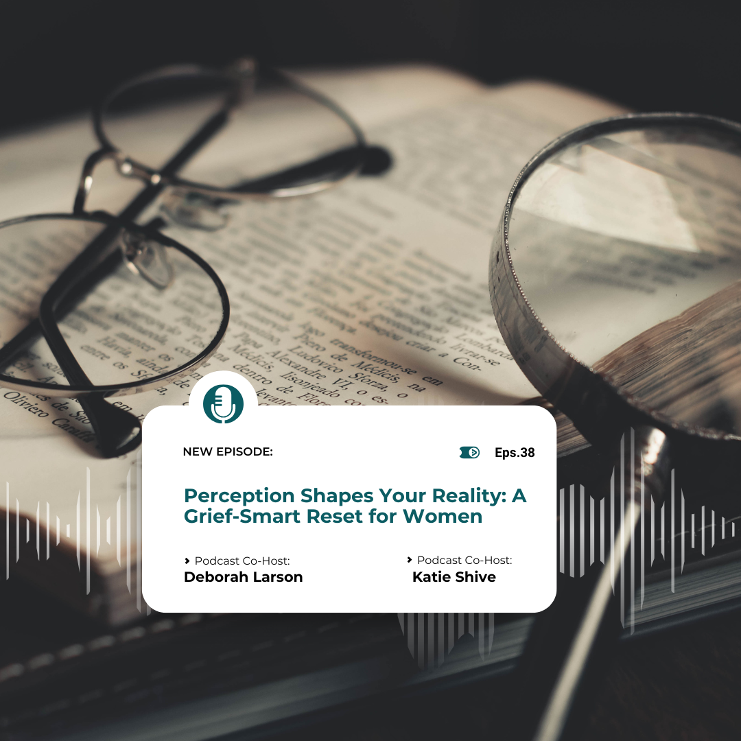 Redeeming Her Episode 38: Perception Shapes Your Reality: A Grief-Smart Reset for Women