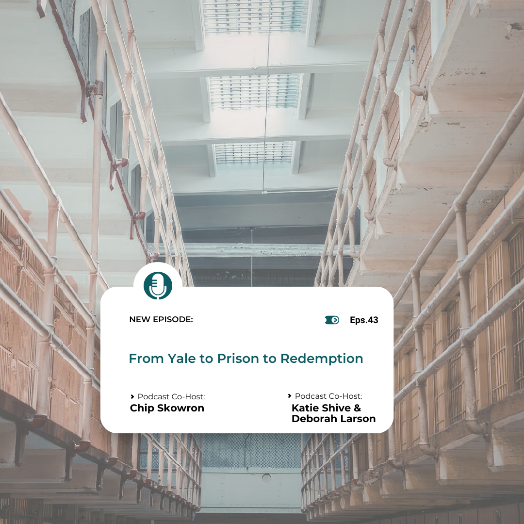 Episode 43: From Yale to Prison: : Losing Everything and Finding God | Redeeming Her Podcast